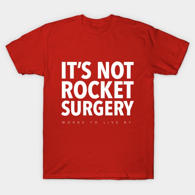 It's Not Rocket Surgery T-Shirt by WordsToLiveBy